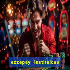 ezzepay instituicao de pagamento ltda